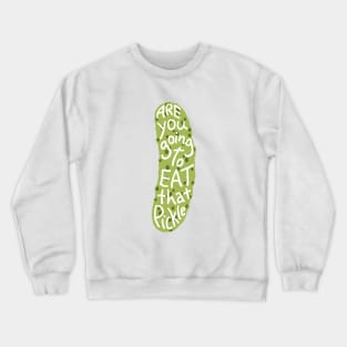 title of show Are you gonna eat that pickle? Crewneck Sweatshirt